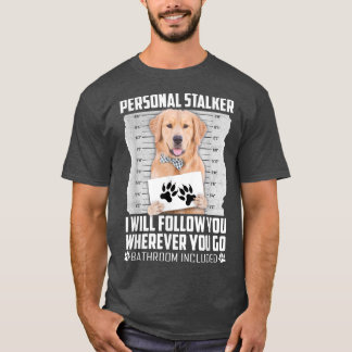 Personal Stalker Golden Retriever Dog Cat Animal  T-Shirt