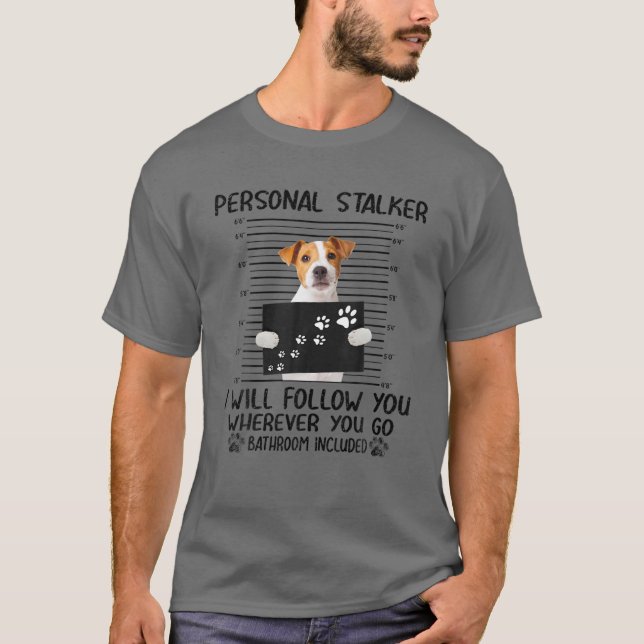 Personal Stalker I Will Follow Jack Russell Terrie T-Shirt (Front)