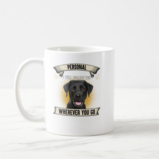 Personal Stalker I Will Follow You Black Labrador  Coffee Mug (Left)