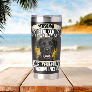 Personal Stalker I Will Follow You Black Labrador  Insulated Tumbler