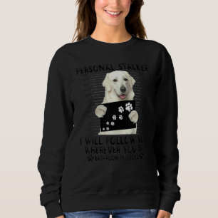 Personal Stalker I Will Follow You Kuvasz  1 Sweatshirt