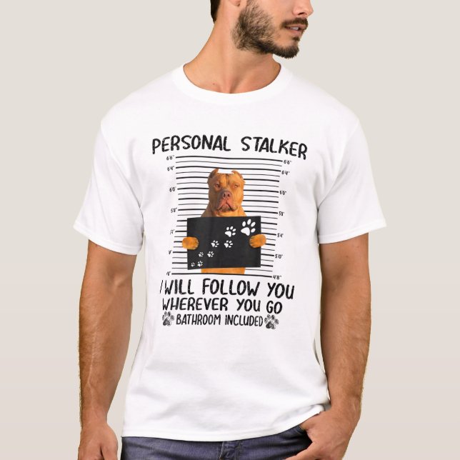 Personal Stalker I Will Follow You Pit Bull Funny T-Shirt (Front)