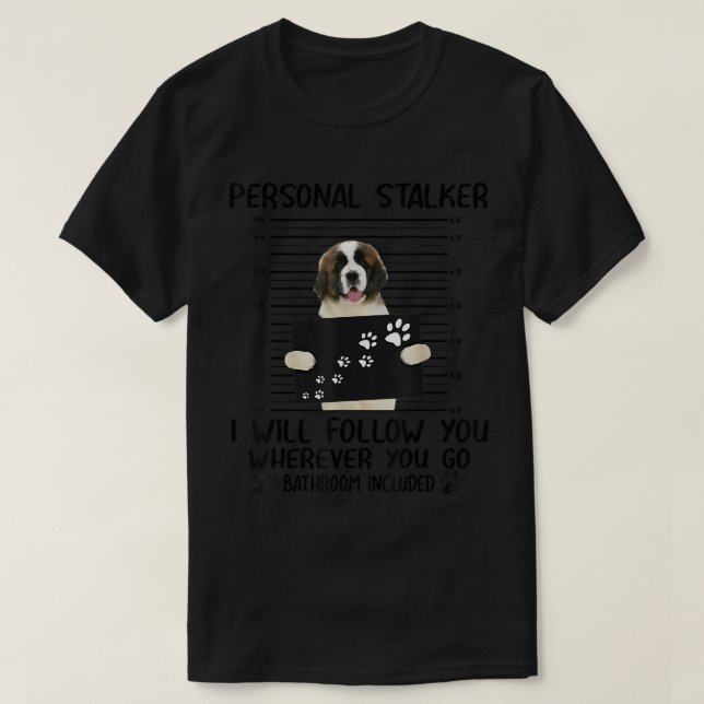 Personal Stalker I Will Follow You St  T-Shirt (Design Front)