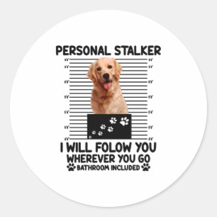 Personal stalker i will follow you wherever classic round sticker