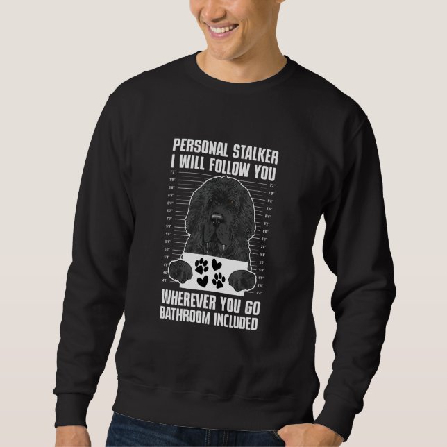 Personal Stalker Newfie Newfoundland Dog Sweatshirt (Front)