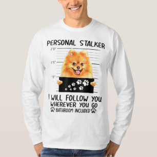 Personal Stalker Pomeranian Dog I'll Follow You T-Shirt