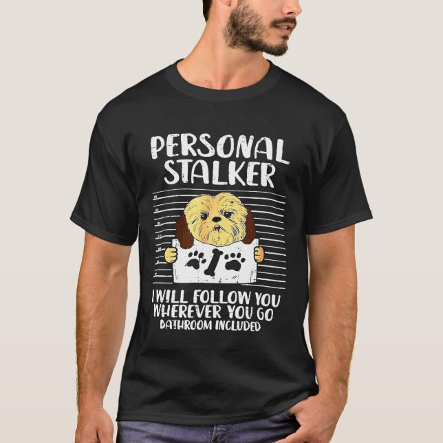 Personal Stalker Shih Tzu  Dog Owner T-Shirt (Front)