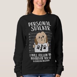 Personal Stalker Shih Tzu  Pet Dog  Owner Sweatshirt