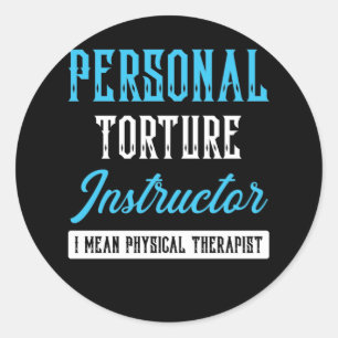 Personal Torture Instructor I Mean Physical Classic Round Sticker