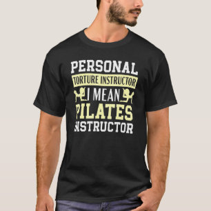 Personal Torture Instructor I Mean Pilates Instruc T-Shirt