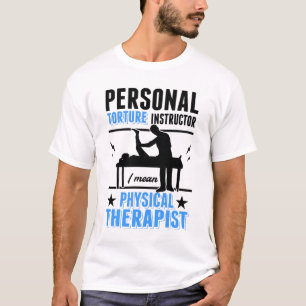Personal Torture Instructor Physiotherapist Physio T-Shirt