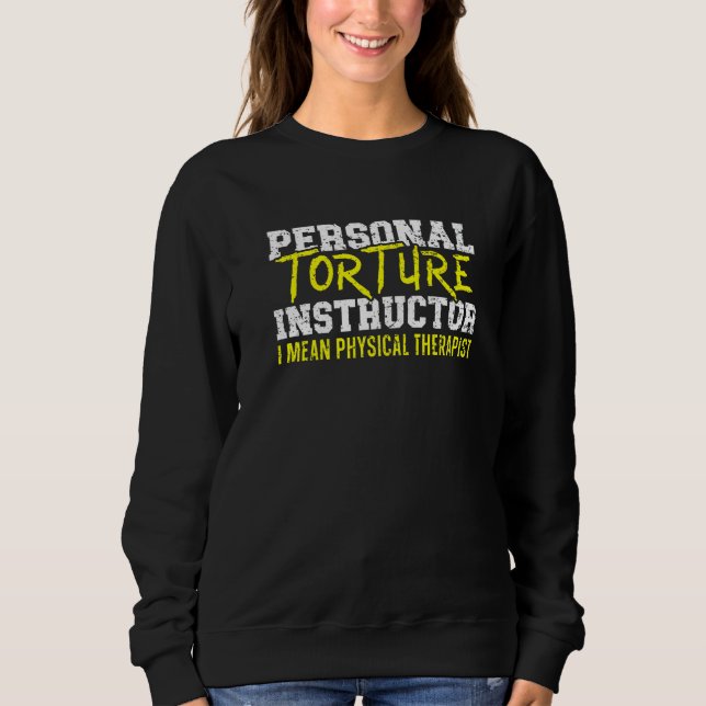 Personal Torture Instructor Profession Physical Th Sweatshirt (Front)