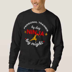 Personal Trainer By Day Ninja By Night Fitness Ins Sweatshirt