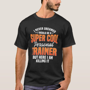 Personal Trainer Cool Coach Instructor Fitness Wor T-Shirt
