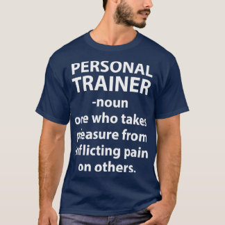 Personal Trainer Takes Pleasure Inflicting Pain Gr T-Shirt