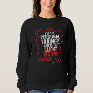 Personal Trainer You Victim Fitness Instructor Wor Sweatshirt