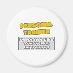 Personal Trainer .. You're Impressed Magnet