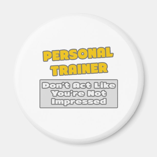 Personal Trainer .. You're Impressed Magnet (Front)