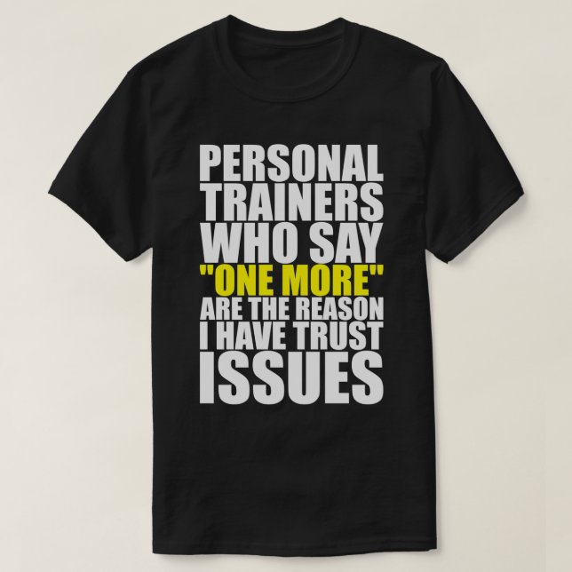 Personal Trainers Are The Reason I Have Trust Issu T-Shirt (Design Front)