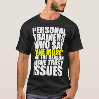 Personal Trainers Are The Reason I Have Trust Issu T-Shirt