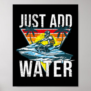Personal Watercraft Rider I Just Add Water I Jet S Poster