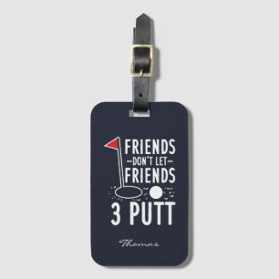 Personalise Friends Don't Let Friends 3 Putt Golf Luggage Tag