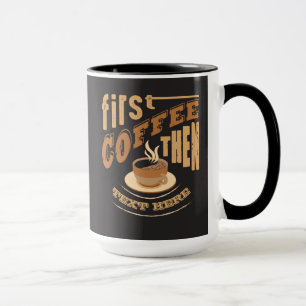 Personalise Funny First Coffee Then Mug