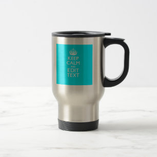 Personalise Keep Calm Your Text Turquoise Accent Travel Mug