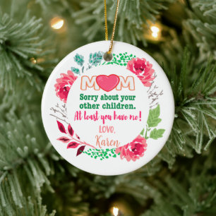 Personalise Mum Sorry About Your Other Children Ceramic Ornament