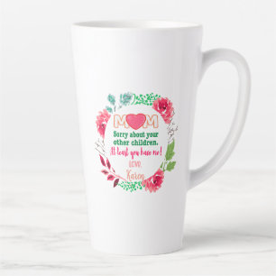 Personalise Mum Sorry About Your Other Children Latte Mug