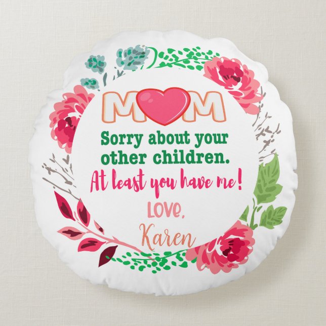 Personalise Mum Sorry About Your Other Children Round Cushion (Front)