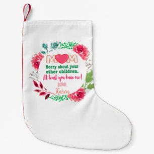 Personalise Mum Sorry About Your Other Children Small Christmas Stocking