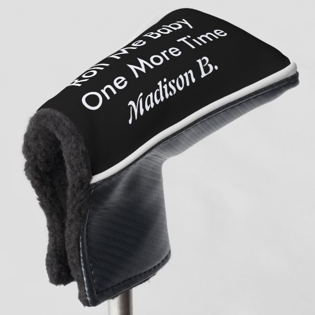 Personalise Name Roll Me Baby One More Time Putter Golf Head Cover (3/4 Front)