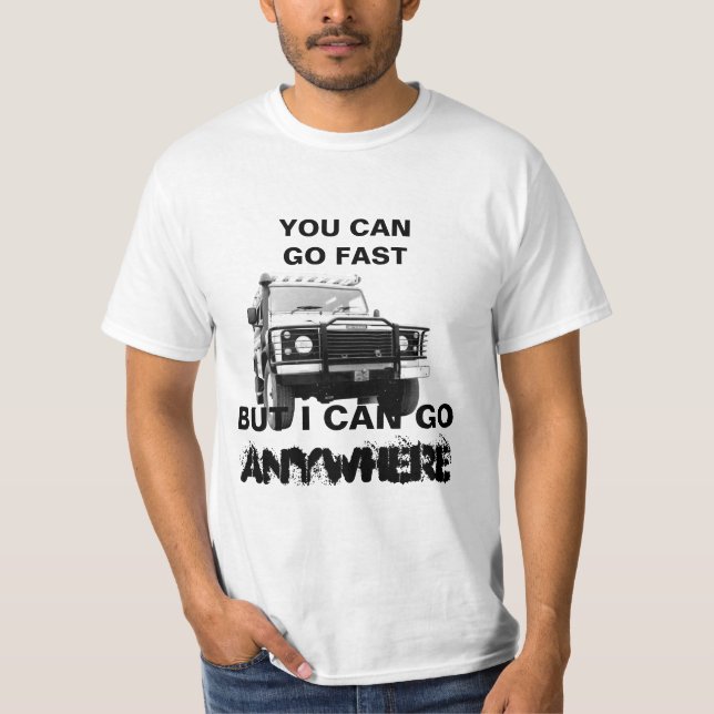 Personalise You Can Go Fast I Can Go Anywhere 4x4  T-Shirt (Front)