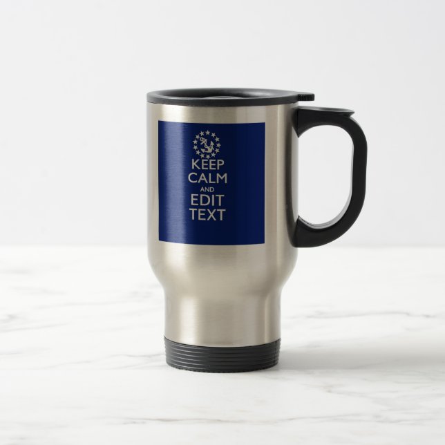 Personalise Your Nautical Keep Calm And Edit Text Travel Mug (Right)