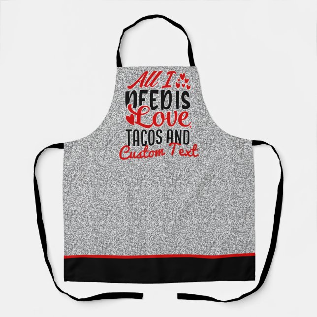 Personalised All I Need Love Tacos and Custom TEXT Apron (Front)