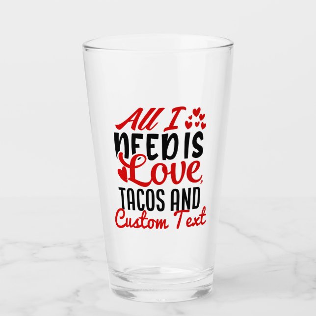 Personalised All I Need Love Tacos and Custom TEXT Glass (Front)