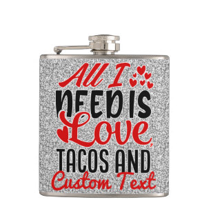 Personalised All I Need Love Tacos and Custom TEXT Hip Flask