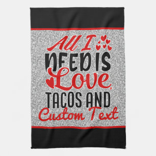 Personalised All I Need Love Tacos and Custom TEXT Tea Towel