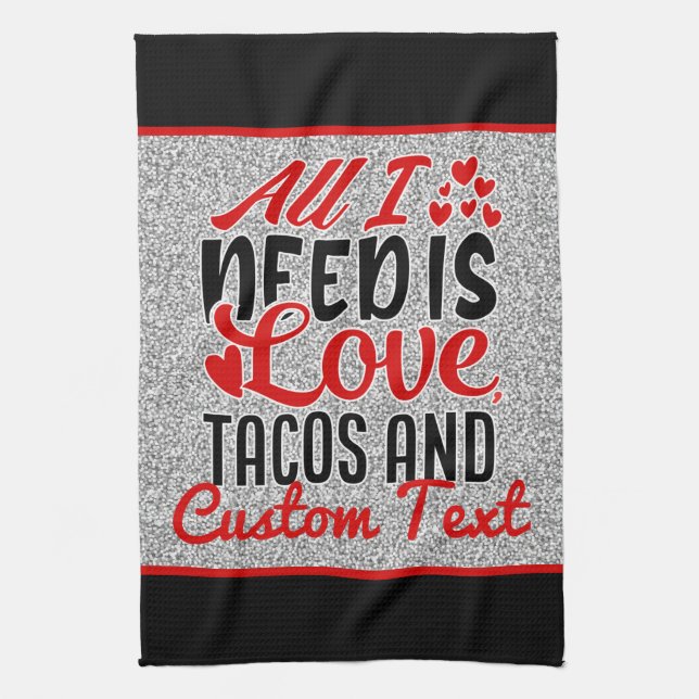 Personalised All I Need Love Tacos and Custom TEXT Tea Towel (Vertical)