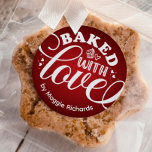 Personalised Baked With Love Holiday Red Baking Classic Round Sticker<br><div class="desc">A cute homemade baking label. This baked with love sticker is perfect for homemade baked goods,  handmade presents,  business products,  or personalised gifts. Customise it with your name.</div>