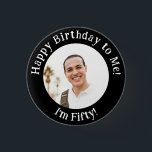 Personalised Birthday Photo, Your Picture Badge<br><div class="desc">Personalised Birthday Photo,  Your Picture Badge button
birthday, add a photo, your picture badge, black and white, template dly photograph,  years old name, create your own photo favours, funny happy birthday, I'm Fifty!</div>