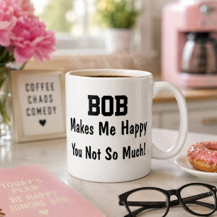 Personalised Bob Makes Me Happy Funny Coffee Mug