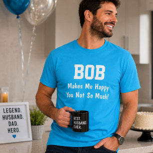 Personalised Bob Makes Me Happy Funny Name T-Shirt