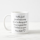 Personalised Boyfriend Gift, Inspirational Morning Coffee Mug<br><div class="desc">Hello. Good Morning. You're Doing Great. Have A Great Da.y I Believe In You. Nice Butt ❤️ Hilarious Cute Coffee Mug Gift For Your Boyfriend, Husband Or Male Best Friend - boyfriend gift, gift for husband, personalised, anniversary gift, birthday gift, sarcastic coffee mug, custom name, gift ideas for guys, gift...</div>