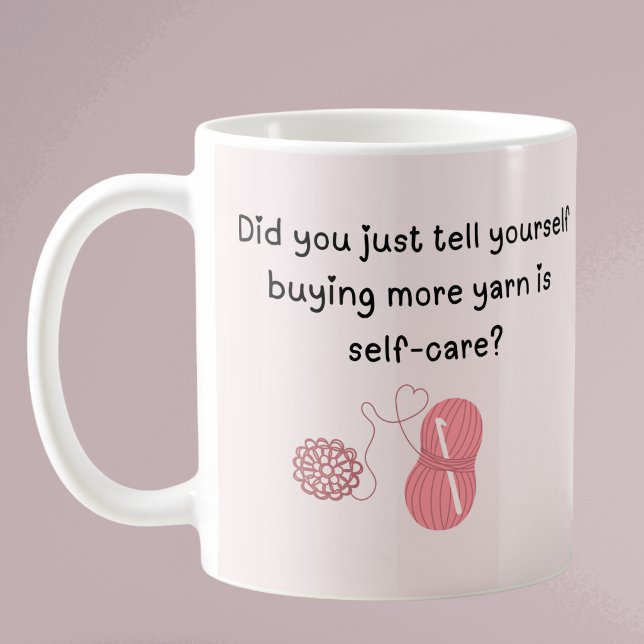 Personalised “Buying Yarn Is Self-Care” Mug (Did you just tell yourself buying more yarn is self-care ?coffee mug)