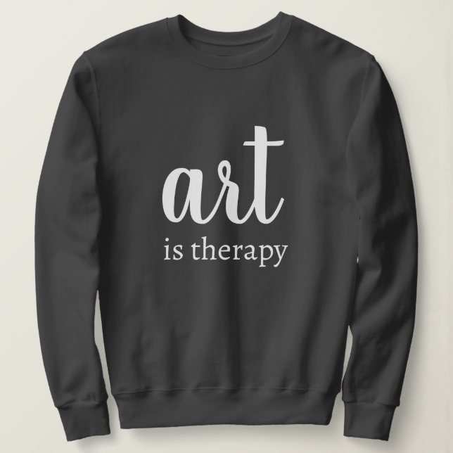 Personalised Custom Text Stylish Art Is Therapy  Sweatshirt (Design Front)
