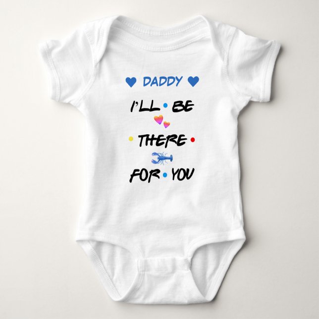 Personalised ♥ DADDY I'LL BE THERE FOR YOU ♥ Baby Bodysuit (Front)