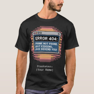Personalised ERROR 404 Prank Not Found Funny  T-Shirt