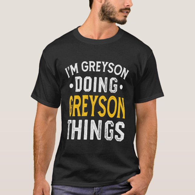 Personalised First Name I'M Greyson Doing Greyson  T-Shirt (Front)
